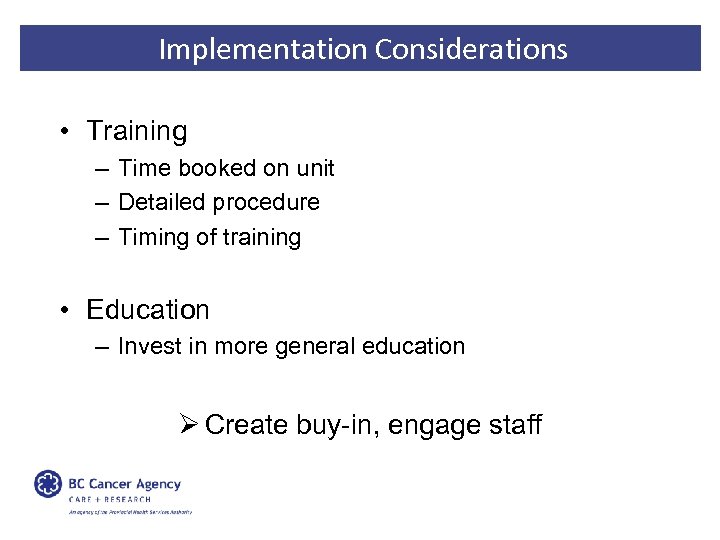 Implementation Considerations • Training – Time booked on unit – Detailed procedure – Timing