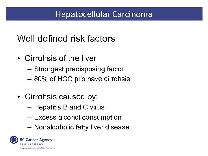 Hepatocellular Carcinoma Well defined risk factors • Cirrohsis of the liver – Strongest predisposing