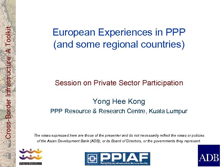 Cross-Border Infrastructure: A Toolkit European Experiences in PPP (and some regional countries) Session on