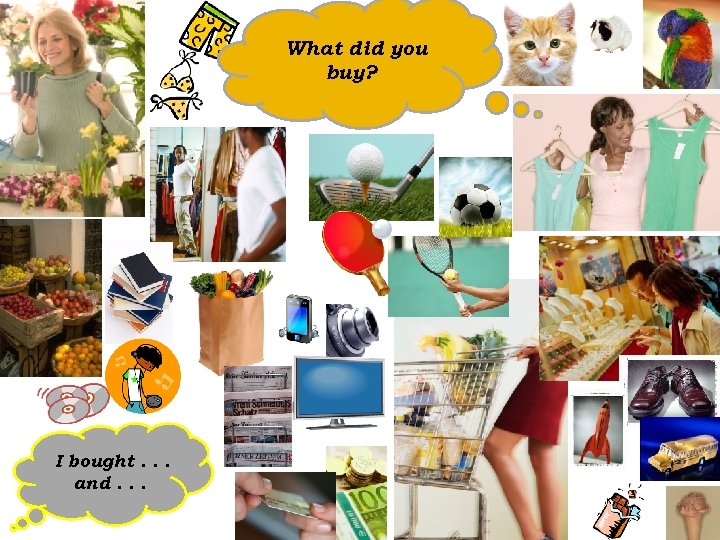 What did you buy? I bought. . . and. . . 