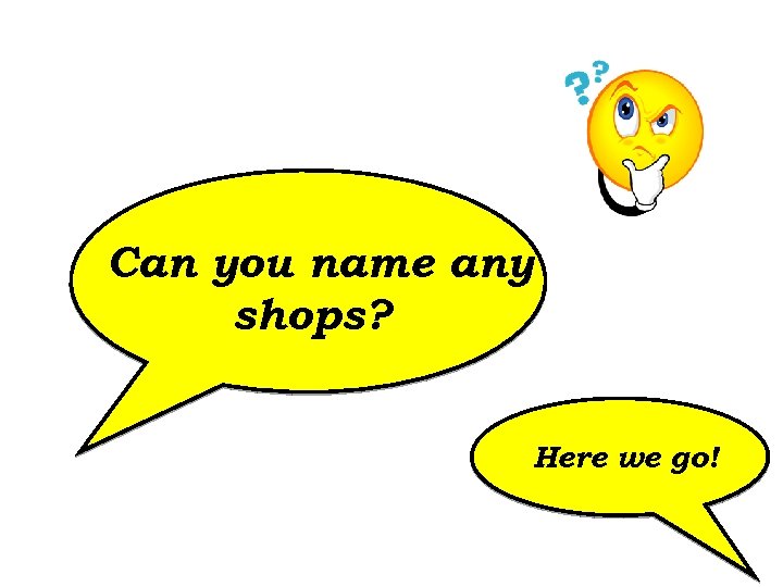 Can you name any shops? Here we go! 