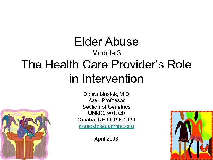 Elder Abuse Module 3 The Health Care Provider’s Role in Intervention Debra Mostek, M.