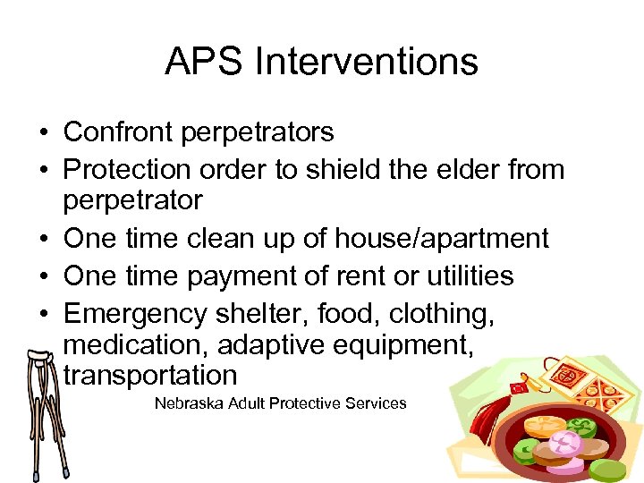 APS Interventions • Confront perpetrators • Protection order to shield the elder from perpetrator