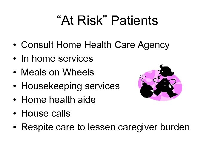 “At Risk” Patients • • Consult Home Health Care Agency In home services Meals