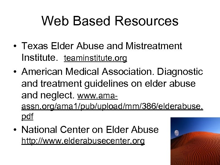 Web Based Resources • Texas Elder Abuse and Mistreatment Institute. teaminstitute. org • American