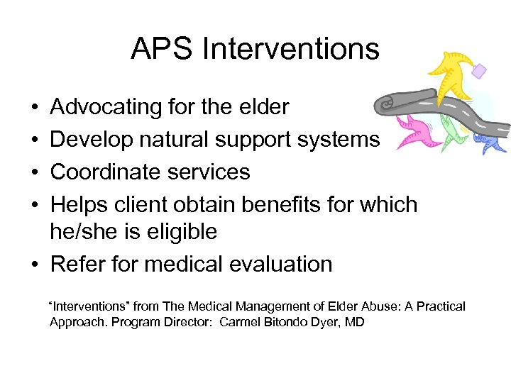 APS Interventions • • Advocating for the elder Develop natural support systems Coordinate services