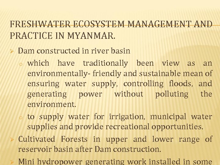 FRESHWATER ECOSYSTEM MANAGEMENT AND PRACTICE IN MYANMAR. Ø Ø Ø Dam constructed in river