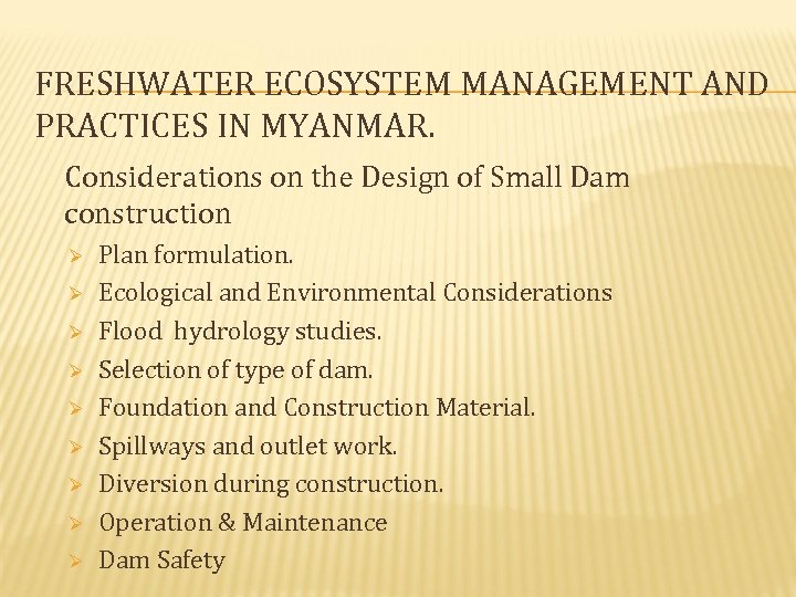 FRESHWATER ECOSYSTEM MANAGEMENT AND PRACTICES IN MYANMAR. Considerations on the Design of Small Dam