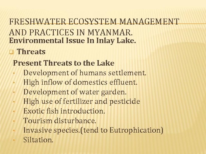 FRESHWATER ECOSYSTEM MANAGEMENT AND PRACTICES IN MYANMAR. Environmental Issue In Inlay Lake. q Threats