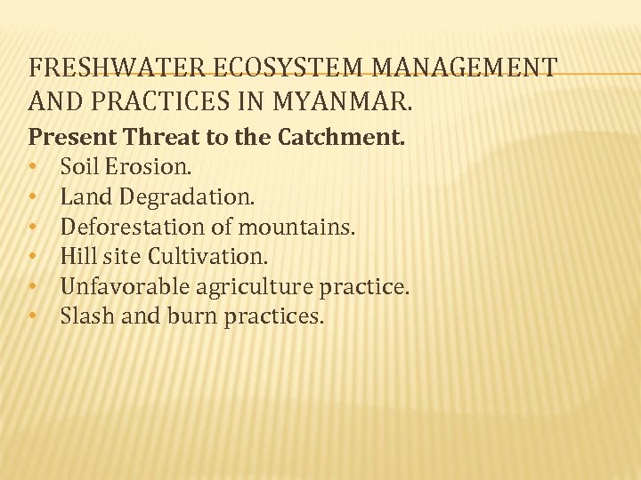 FRESHWATER ECOSYSTEM MANAGEMENT AND PRACTICES IN MYANMAR. Present Threat to the Catchment. • Soil