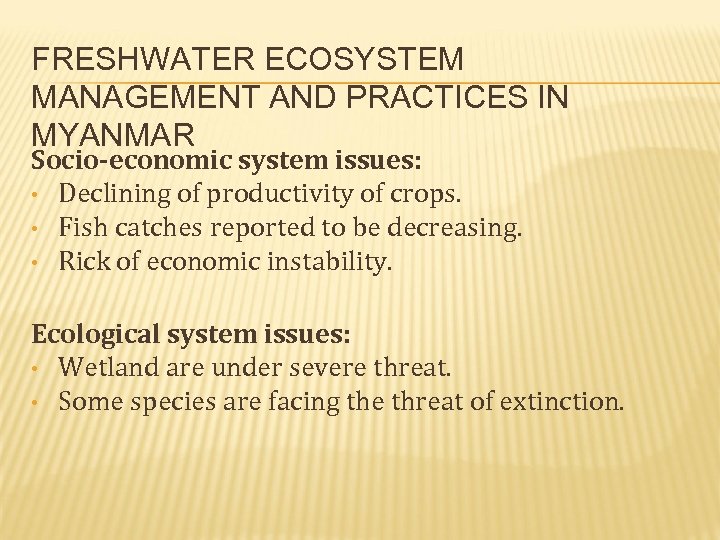 FRESHWATER ECOSYSTEM MANAGEMENT AND PRACTICES IN MYANMAR Socio-economic system issues: • Declining of productivity