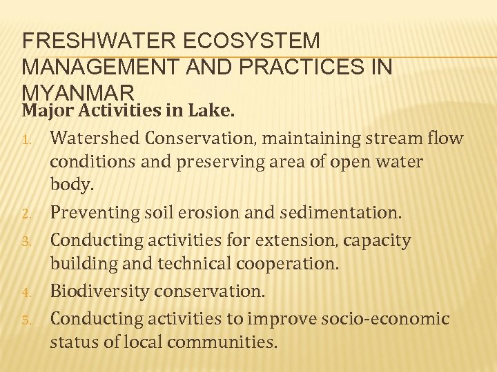 FRESHWATER ECOSYSTEM MANAGEMENT AND PRACTICES IN MYANMAR Major Activities in Lake. 1. Watershed Conservation,