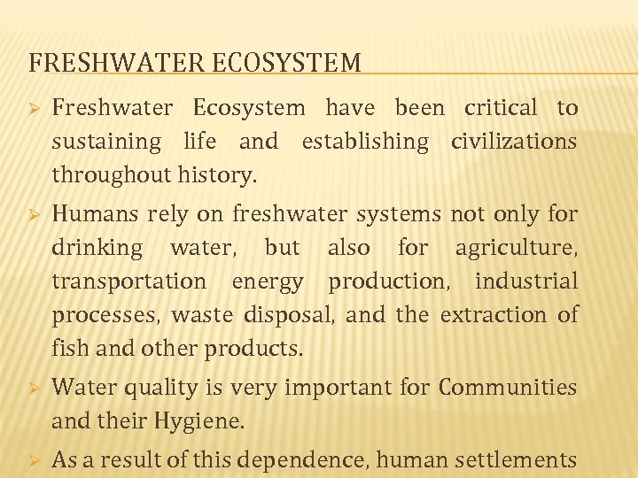 FRESHWATER ECOSYSTEM Ø Freshwater Ecosystem have been critical to sustaining life and establishing civilizations