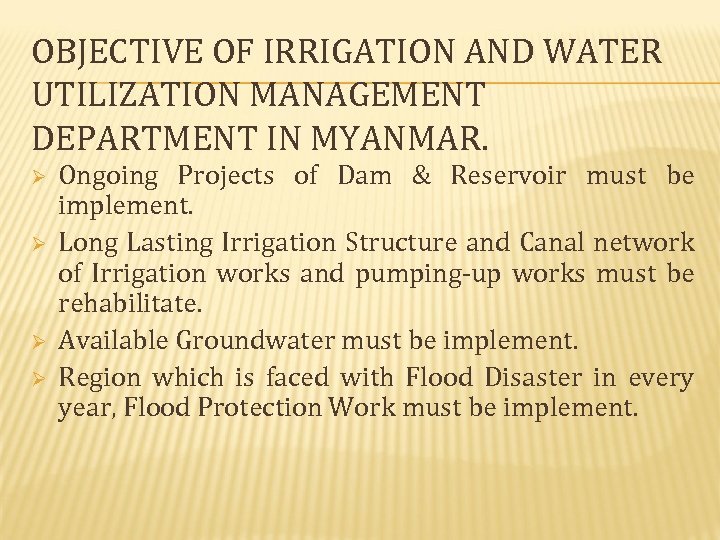 OBJECTIVE OF IRRIGATION AND WATER UTILIZATION MANAGEMENT DEPARTMENT IN MYANMAR. Ø Ø Ongoing Projects