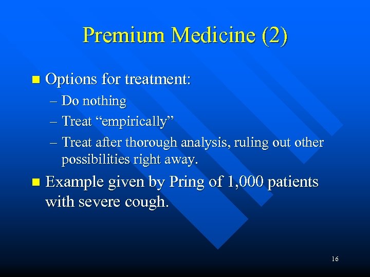 Premium Medicine (2) n Options for treatment: – Do nothing – Treat “empirically” –