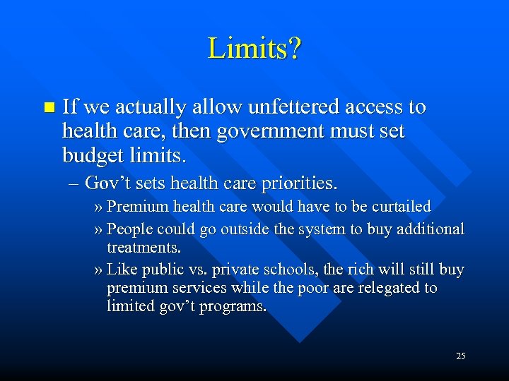 Limits? n If we actually allow unfettered access to health care, then government must