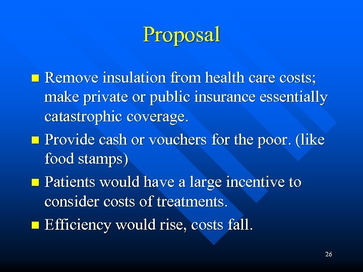 Proposal Remove insulation from health care costs; make private or public insurance essentially catastrophic