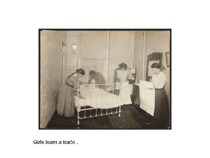 Girls learn a trade. 