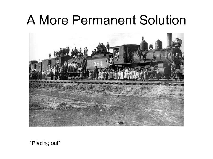 A More Permanent Solution “Placing out” 