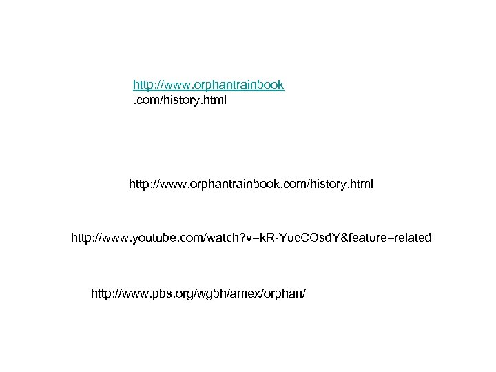http: //www. orphantrainbook. com/history. html http: //www. youtube. com/watch? v=k. R-Yuc. COsd. Y&feature=related http: