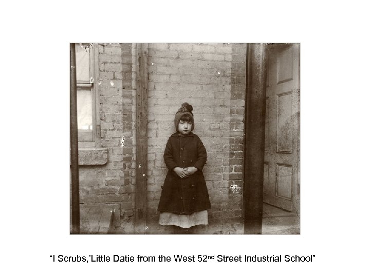 “I Scrubs, ’Little Datie from the West 52 nd Street Industrial School” 