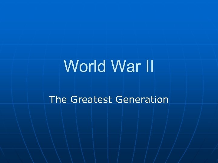 World War II The Greatest Generation 