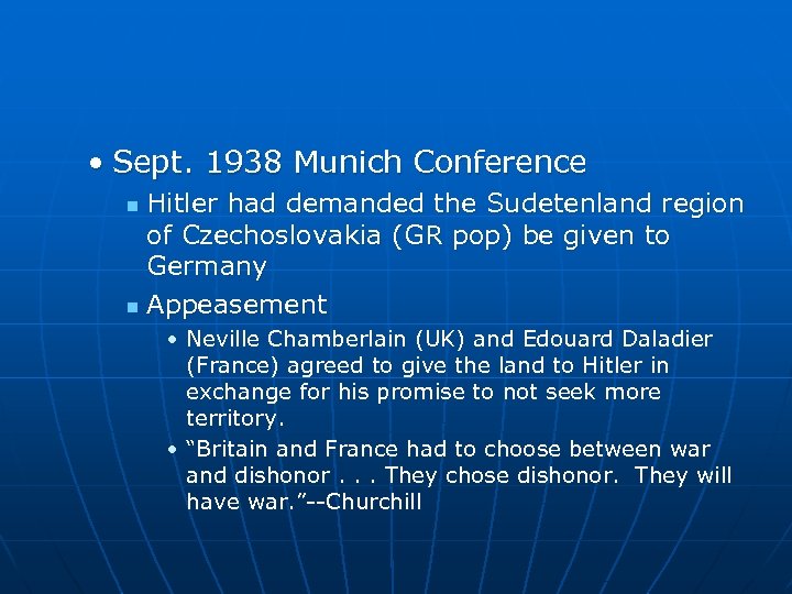  • Sept. 1938 Munich Conference Hitler had demanded the Sudetenland region of Czechoslovakia