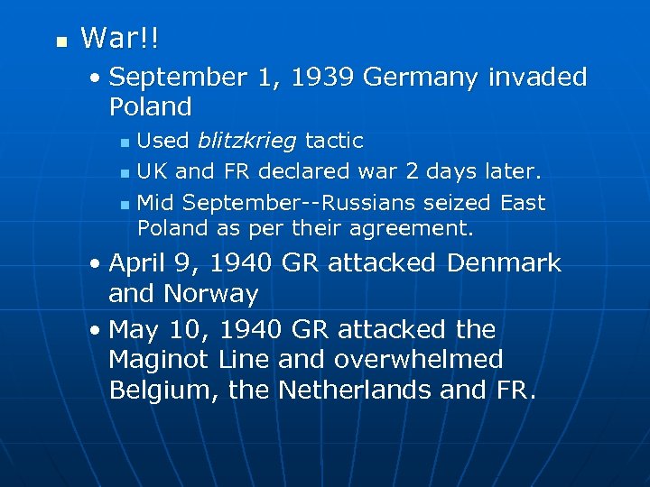 n War!! • September 1, 1939 Germany invaded Poland Used blitzkrieg tactic n UK