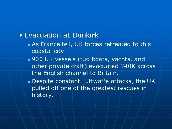  • Evacuation at Dunkirk As France fell, UK forces retreated to this coastal