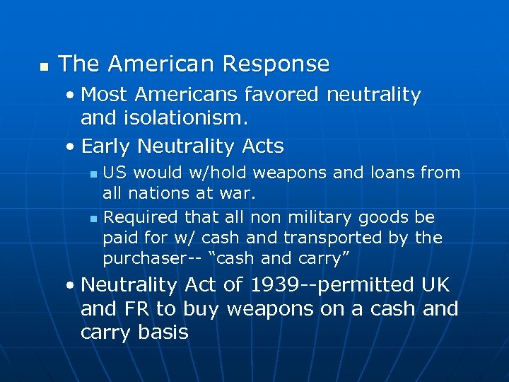 n The American Response • Most Americans favored neutrality and isolationism. • Early Neutrality