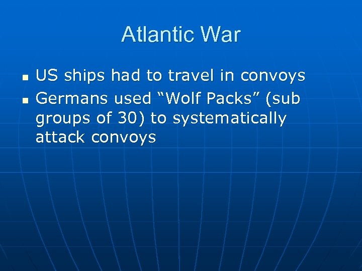 Atlantic War n n US ships had to travel in convoys Germans used “Wolf