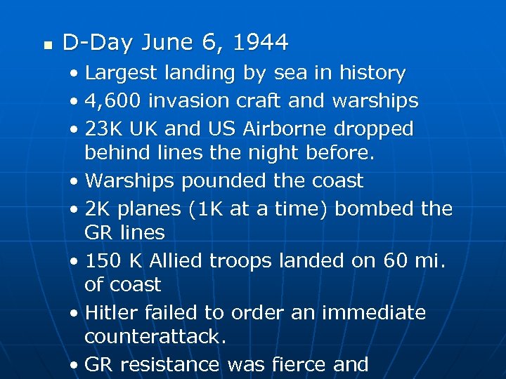 n D-Day June 6, 1944 • Largest landing by sea in history • 4,