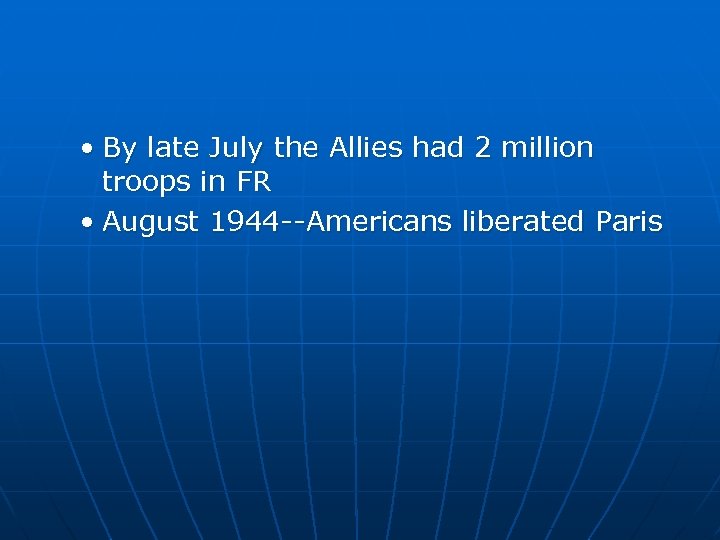  • By late July the Allies had 2 million troops in FR •