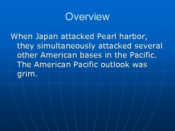 Overview When Japan attacked Pearl harbor, they simultaneously attacked several other American bases in