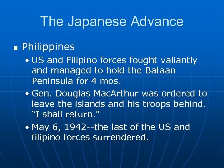 The Japanese Advance n Philippines • US and Filipino forces fought valiantly and managed