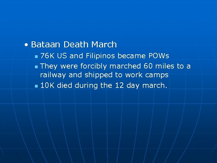  • Bataan Death March 76 K US and Filipinos became POWs n They