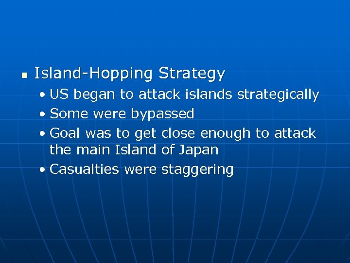 n Island-Hopping Strategy • US began to attack islands strategically • Some were bypassed