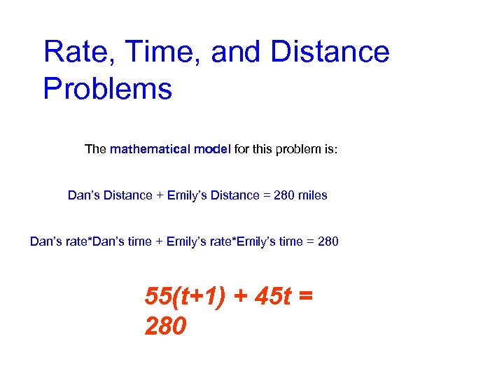 Rate, Time, and Distance Problems The mathematical model for this problem is: Dan’s Distance