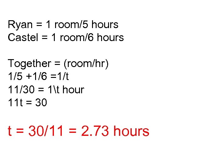 Ryan = 1 room/5 hours Castel = 1 room/6 hours Together = (room/hr) 1/5
