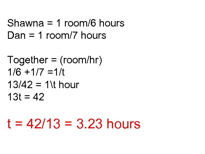 Shawna = 1 room/6 hours Dan = 1 room/7 hours Together = (room/hr) 1/6