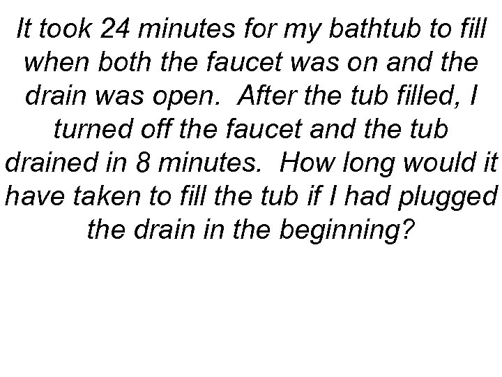 It took 24 minutes for my bathtub to fill when both the faucet was