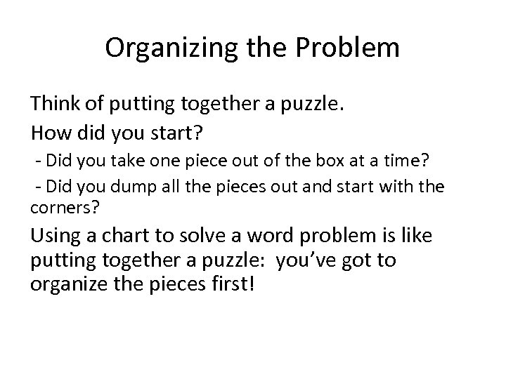 Organizing the Problem Think of putting together a puzzle. How did you start? -