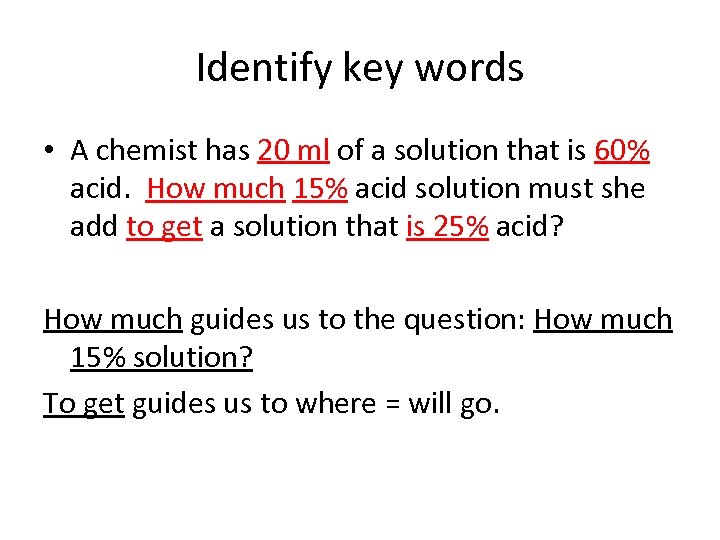 Identify key words • A chemist has 20 ml of a solution that is