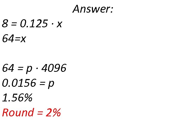 8 = 0. 125 ∙ x 64=x 64 = p ∙ 4096 0. 0156