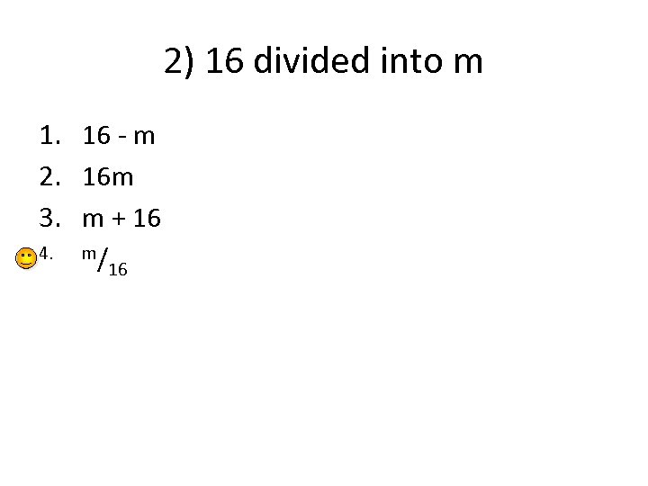 2) 16 divided into m 1. 16 - m 2. 16 m 3. m