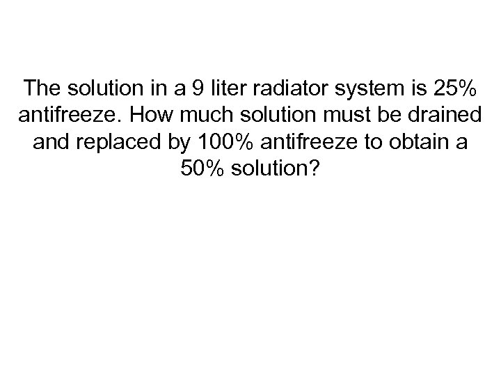 The solution in a 9 liter radiator system is 25% antifreeze. How much solution