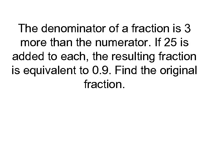The denominator of a fraction is 3 more than the numerator. If 25 is