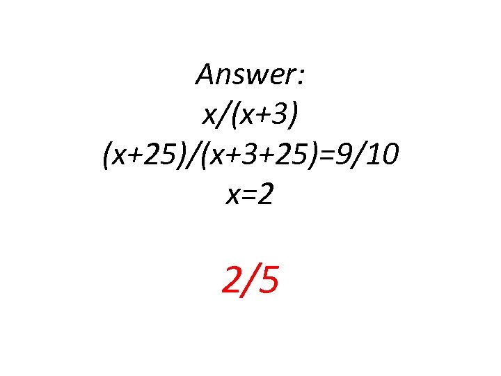 Answer: x/(x+3) (x+25)/(x+3+25)=9/10 x=2 2/5 