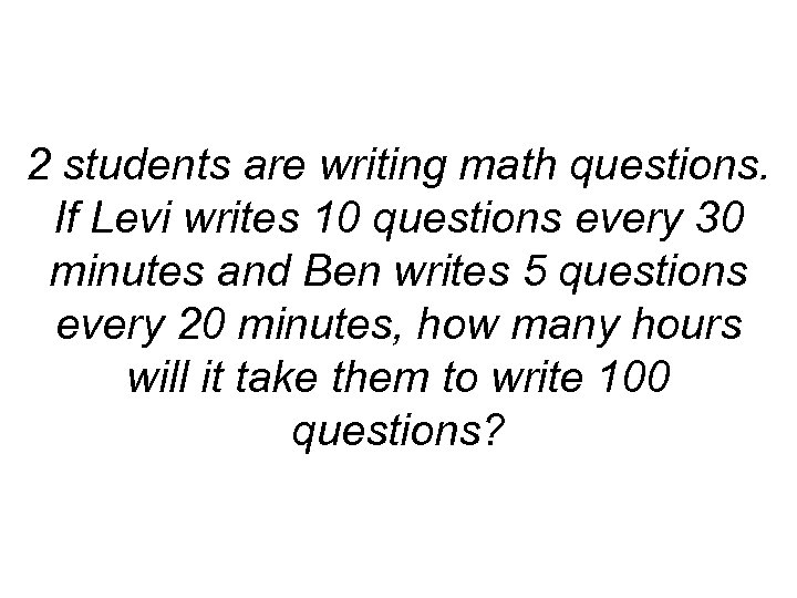 2 students are writing math questions. If Levi writes 10 questions every 30 minutes