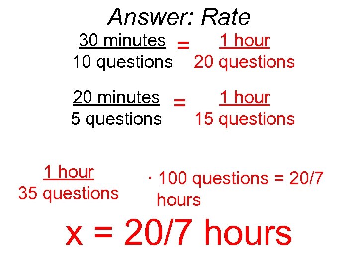 Answer: Rate 30 minutes = 1 hour 10 questions 20 minutes 5 questions 1